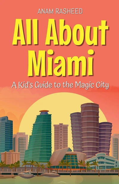 All About Miami: A Kid's Guide to the Magic City