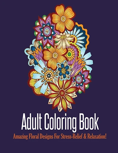 Adult Coloring Book: Stress Relieving Floral Designs To Color
