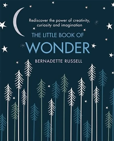 the Little Book of Wonder: Rediscover power creativity, curiosity and imagination