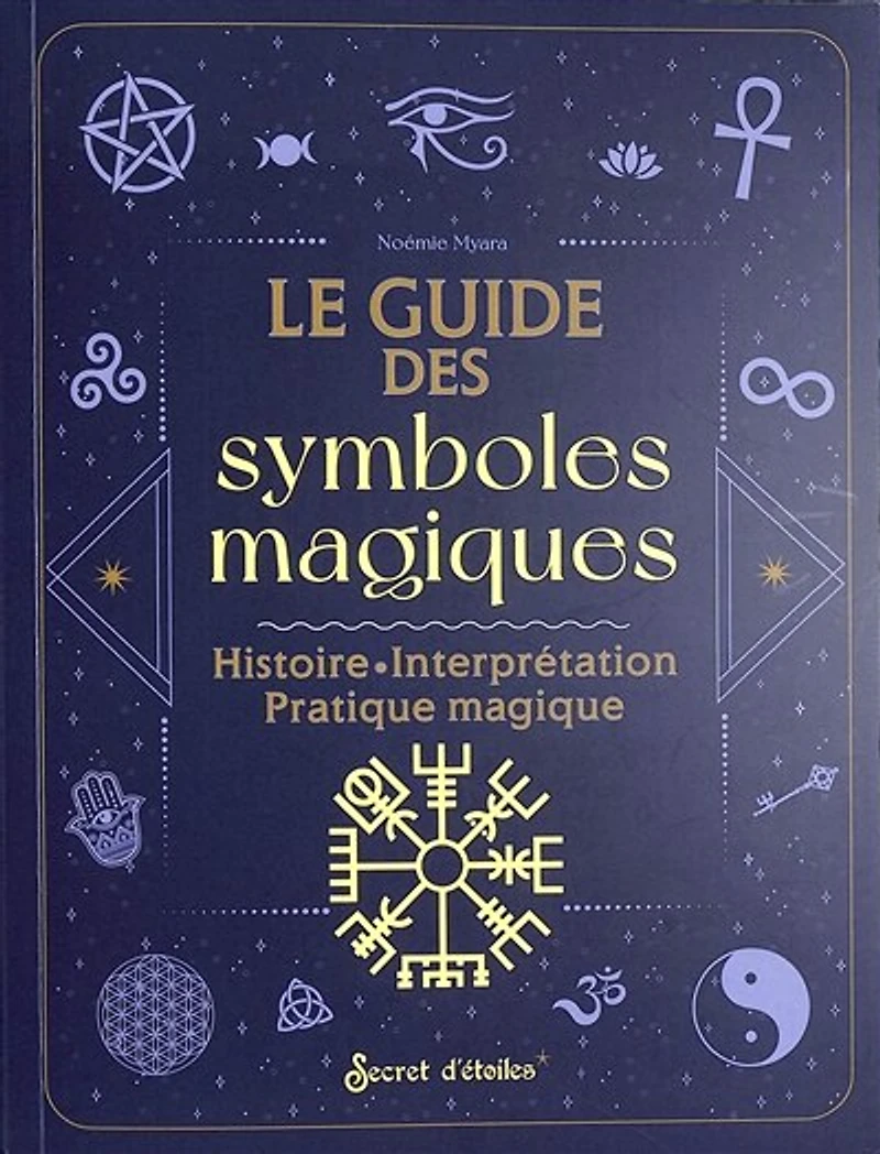 Le guide des symboles magiques: histoire, interprétation, pratique magique