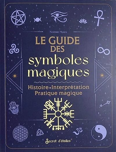 Le guide des symboles magiques: histoire, interprétation, pratique magique