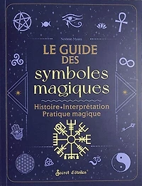 Le guide des symboles magiques: histoire, interprétation, pratique magique