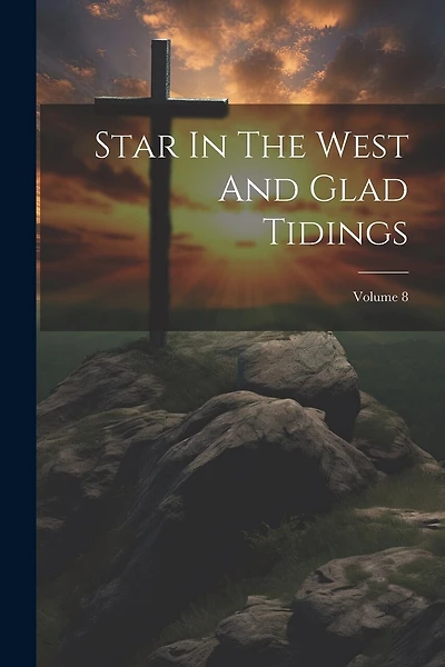 Star In The West And Glad Tidings; Volume 8