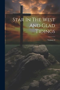 Star In The West And Glad Tidings; Volume 8