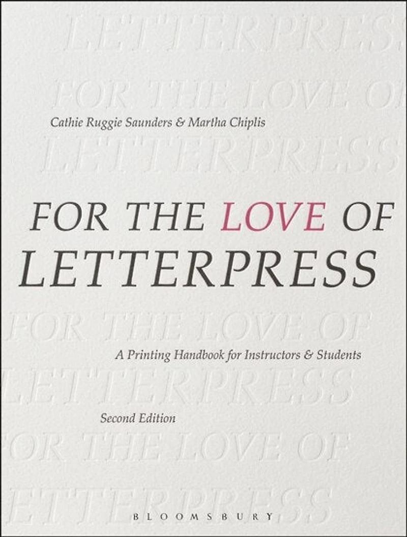 For The Love Of Letterpress: A Printing Handbook Instructors And Students