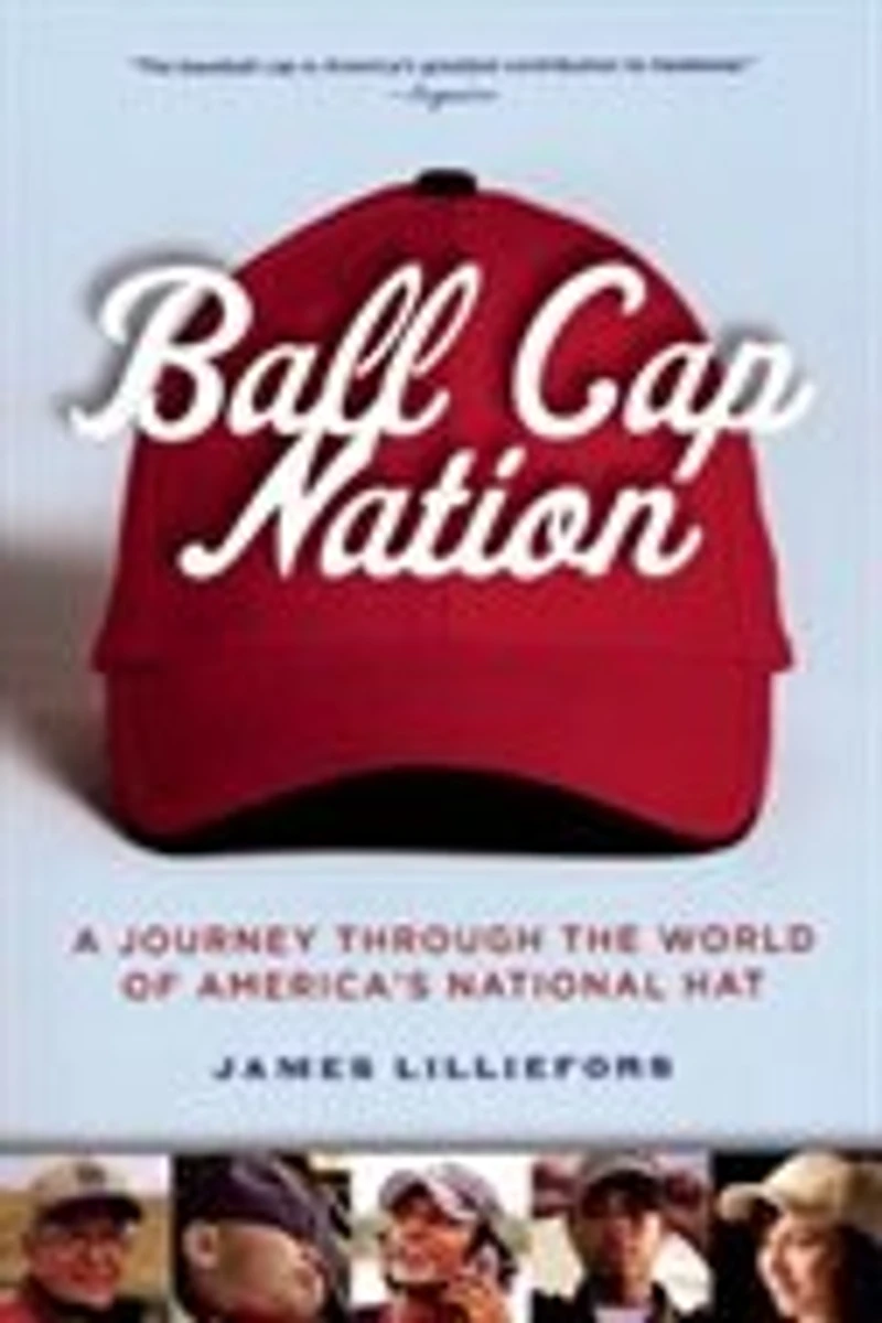 Ball Cap Nation: A Journey Through the World of America's National Hat