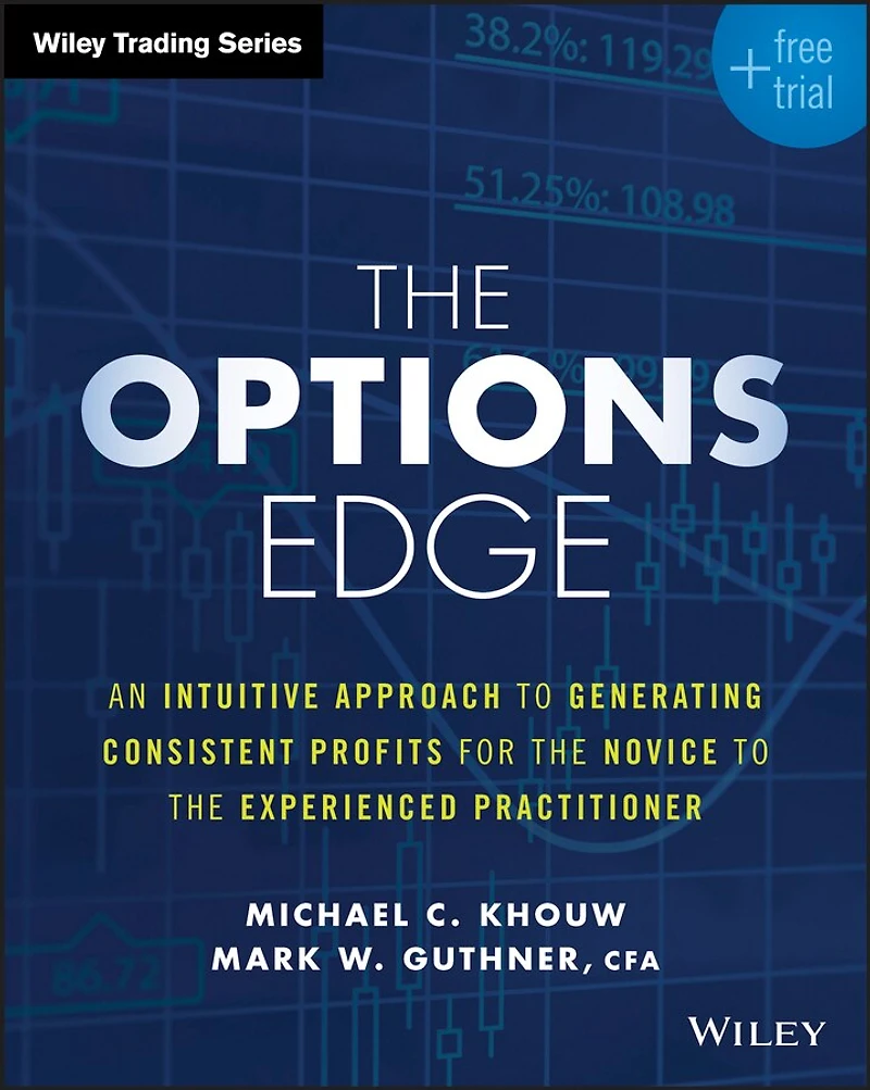 the Options Edge: An Intuitive Approach to Generating Consistent Profits for Novice Experienced Practitioner