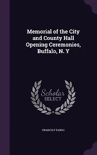 Memorial of the City and County Hall Opening Ceremonies, Buffalo, N. Y