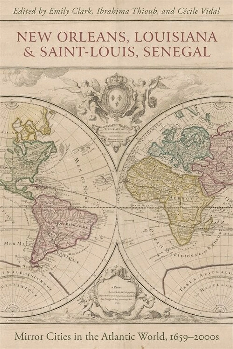 New Orleans, Louisiana, and Saint-Louis, Senegal: Mirror Cities in the Atlantic World, 1659–2000s