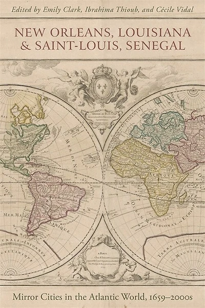 New Orleans, Louisiana, and Saint-Louis, Senegal: Mirror Cities in the Atlantic World, 1659–2000s
