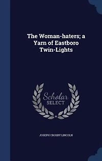 The Woman-haters; a Yarn of Eastboro Twin-Lights