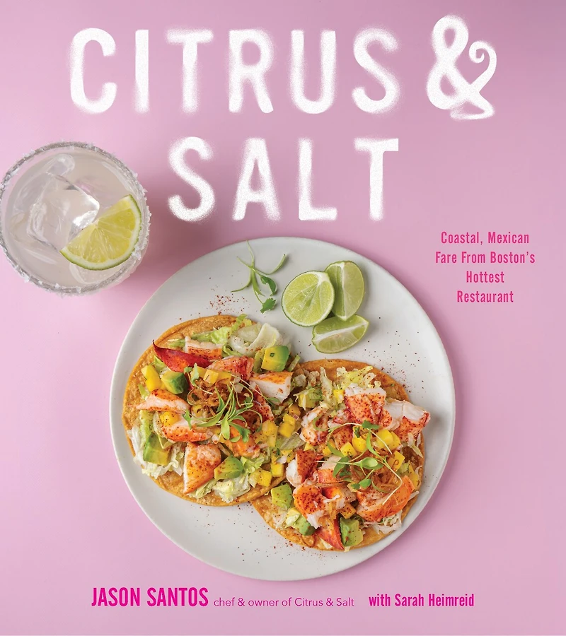 Citrus & Salt: Coastal Mexican Fare From Boston?s Hottest Restaurant