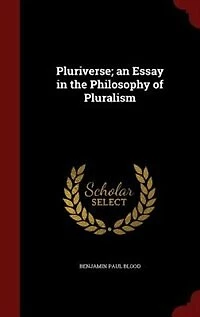 Pluriverse; an Essay the Philosophy of Pluralism