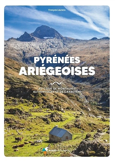 Pyrénées ariégeoises: au coeur de montagnes authentiques et de caractère