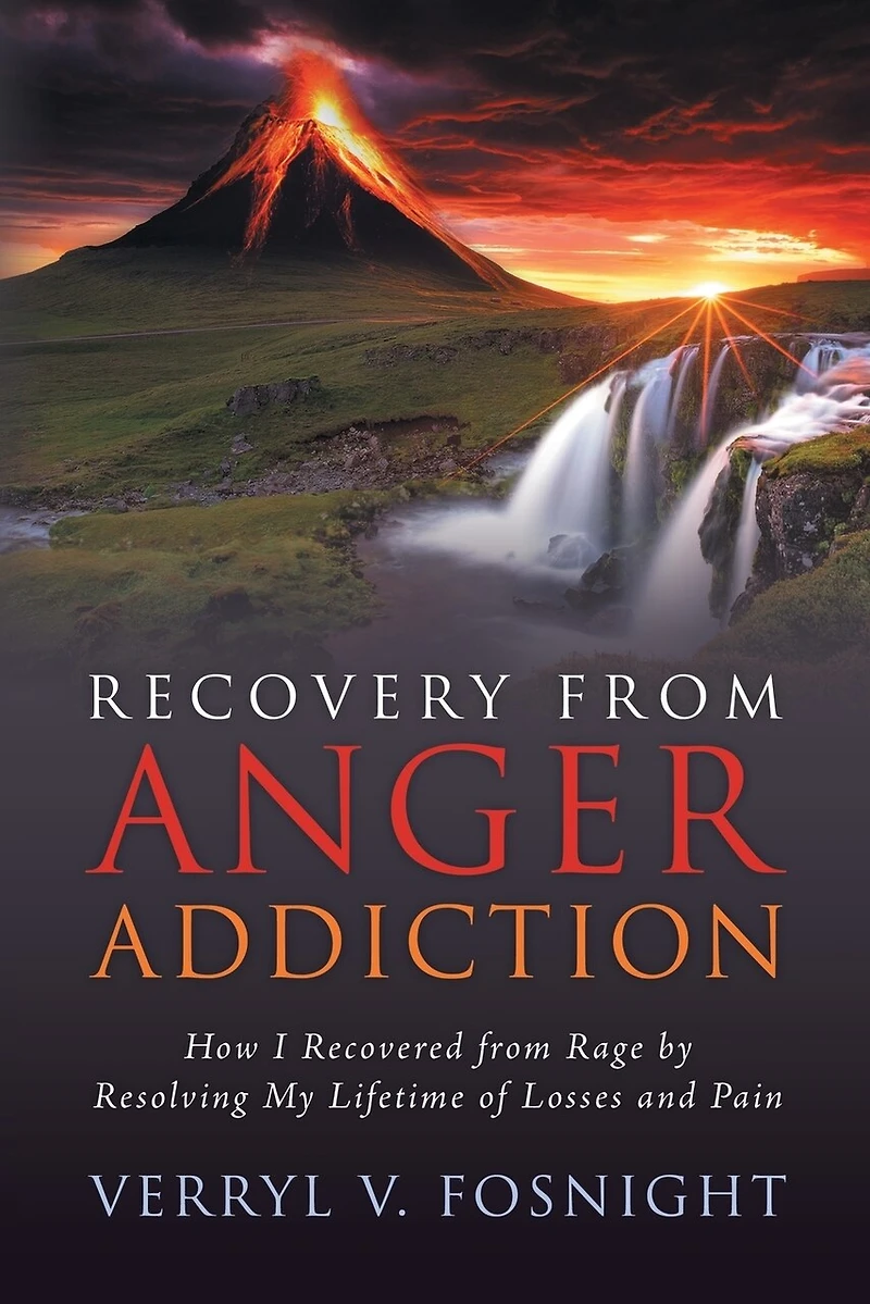 Recovery from Anger Addiction: How I Recovered Rage by Resolving My Lifetime of Losses and Pain