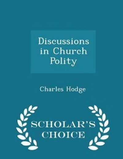 Discussions in Church Polity - Scholar's Choice Edition
