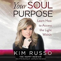 Your Soul Purpose: Learn How To Access The Light Within