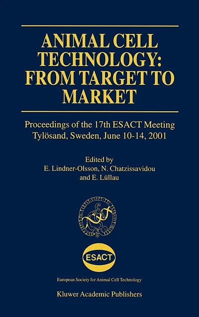 Animal Cell Technology: From Target To Market: Proceedings Of The 17th Esact Meeting Tylosand, Sweden, June 10-14, 2001