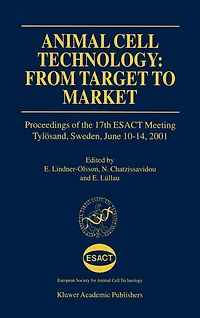 Animal Cell Technology: From Target To Market: Proceedings Of The 17th Esact Meeting Tylosand, Sweden, June 10-14, 2001