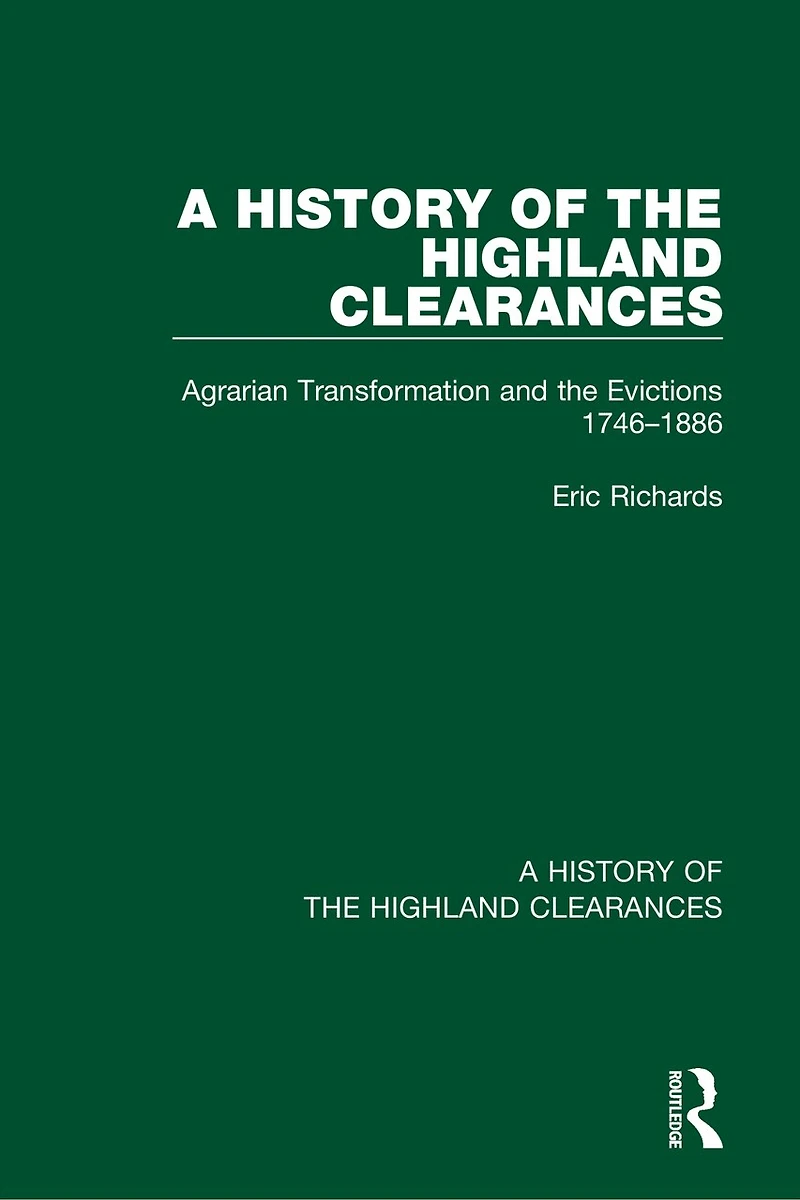 A History of the Highland Clearances: Agrarian Transformation and Evictions 1746-1886