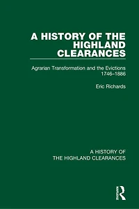 A History of the Highland Clearances: Agrarian Transformation and Evictions 1746-1886
