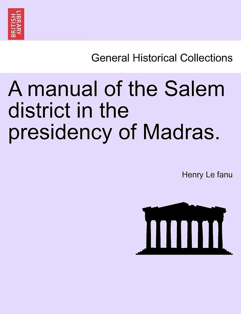 A Manual of the Salem District Presidency Madras