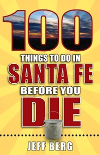 100 Things to Do Santa Fe Before You Die