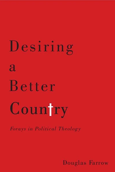 Desiring a Better Country: Forays Political Theology