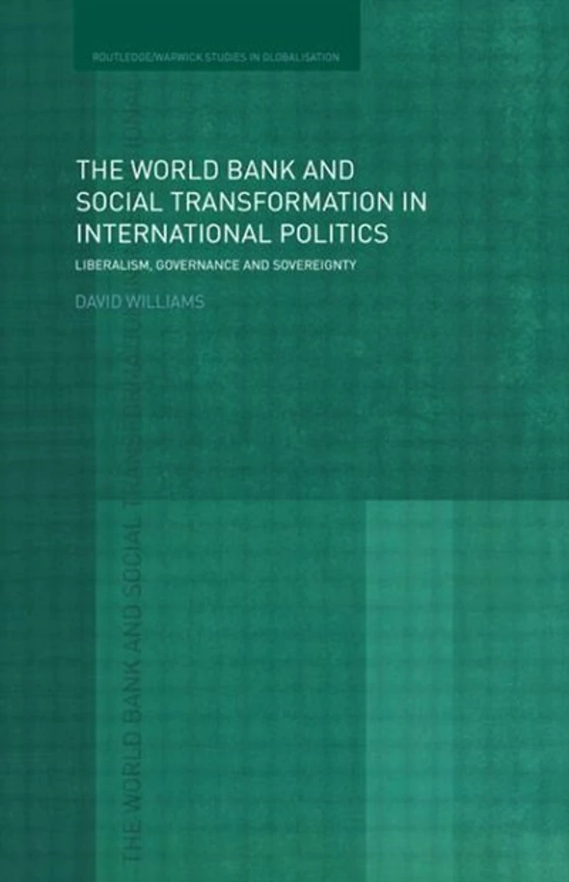 The World Bank and Social Transformation International Politics: Liberalism, Governance Sovereignty