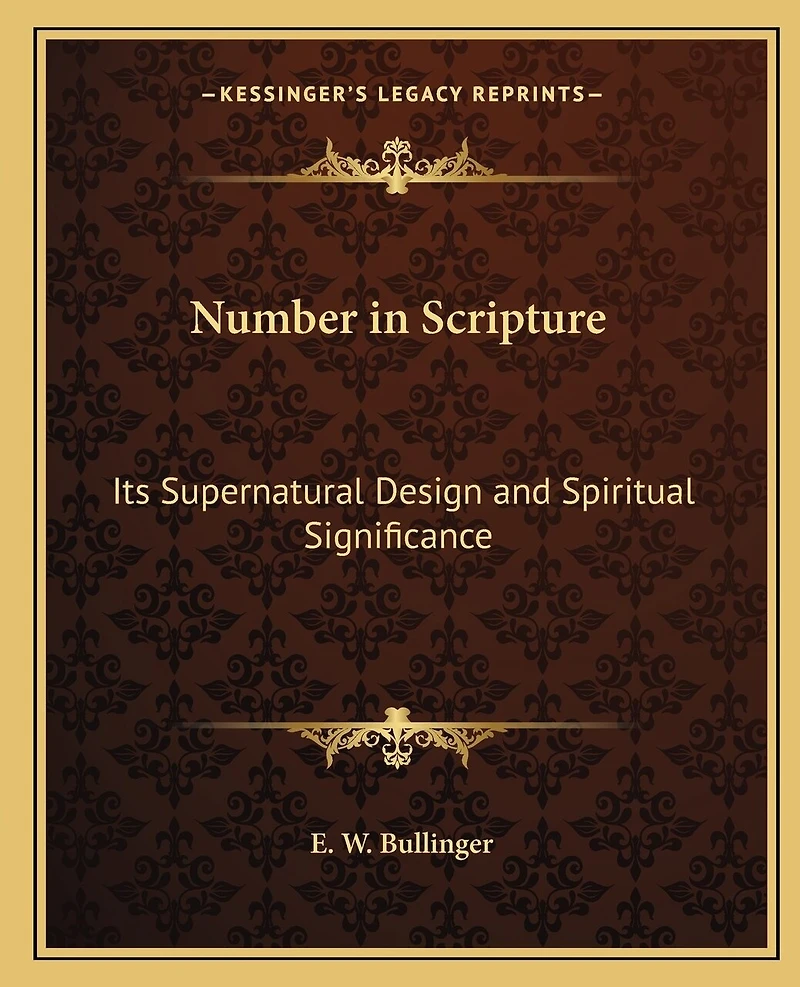 Number in Scripture: Its Supernatural Design and Spiritual Significance