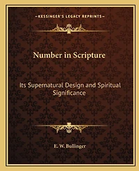Number in Scripture: Its Supernatural Design and Spiritual Significance
