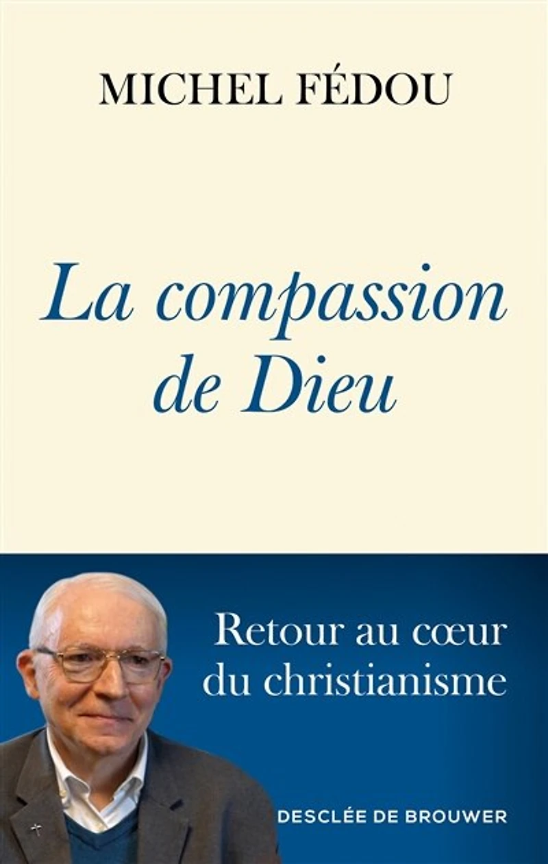 La compassion de Dieu: retour au coeur du christianisme