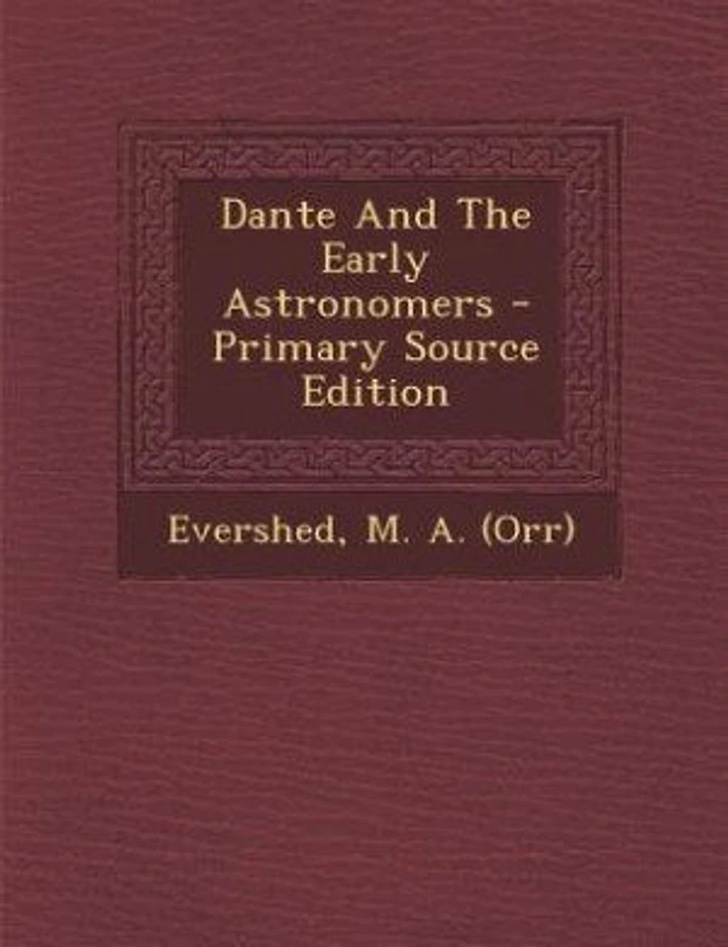 Dante And The Early Astronomers - Primary Source Edition