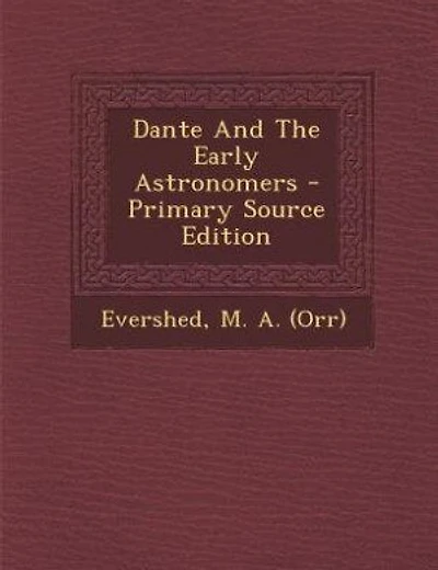 Dante And The Early Astronomers - Primary Source Edition