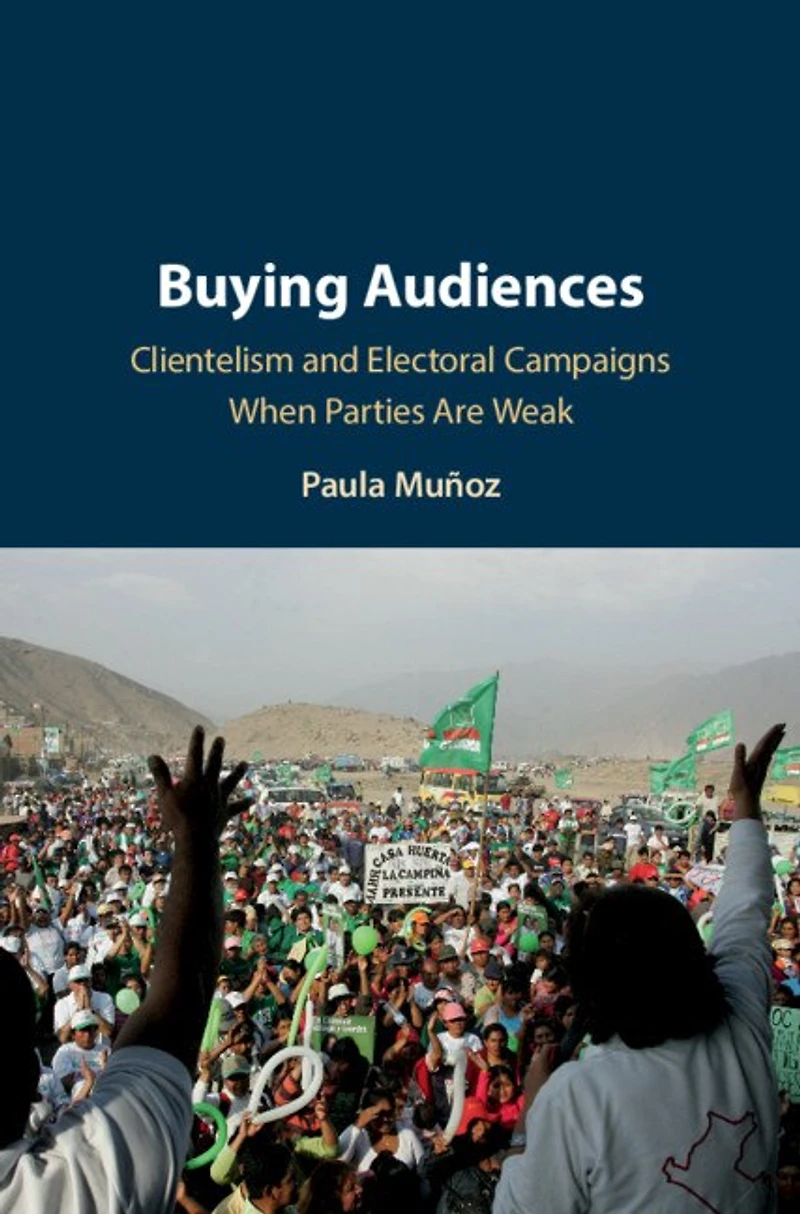 Buying Audiences: Clientelism And Electoral Campaigns When Parties Are Weak