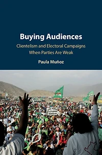 Buying Audiences: Clientelism And Electoral Campaigns When Parties Are Weak