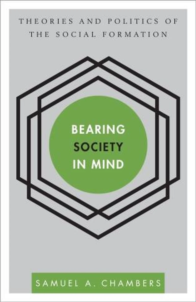 Bearing Society Mind: Theories and Politics of the Social Formation