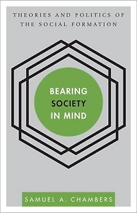 Bearing Society Mind: Theories and Politics of the Social Formation