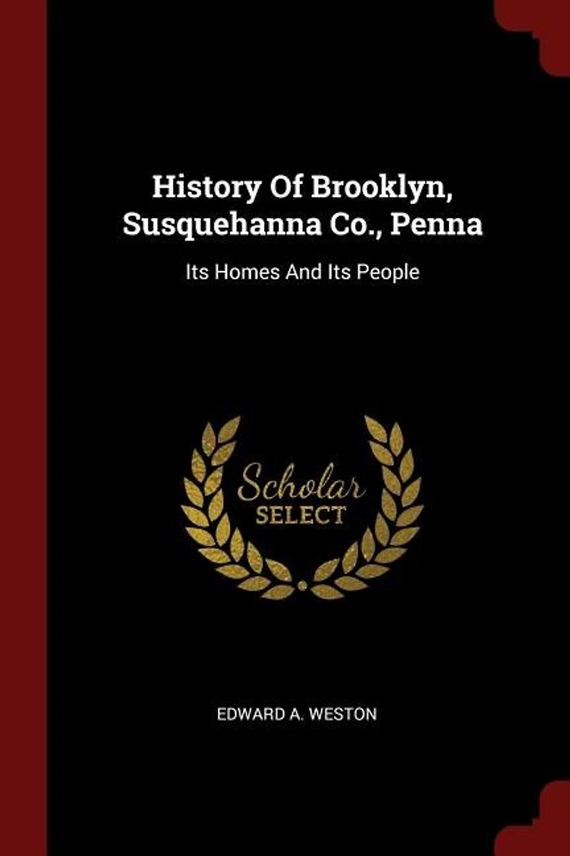 History Of Brooklyn, Susquehanna Co., Penna: Its Homes And People