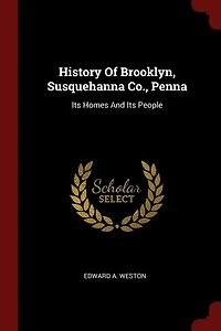 History Of Brooklyn, Susquehanna Co., Penna: Its Homes And People