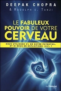 Le fabuleux pouvoir de votre cerveau: nous utilisons 5 % notre potentiel, et si en exploitions 100 ?