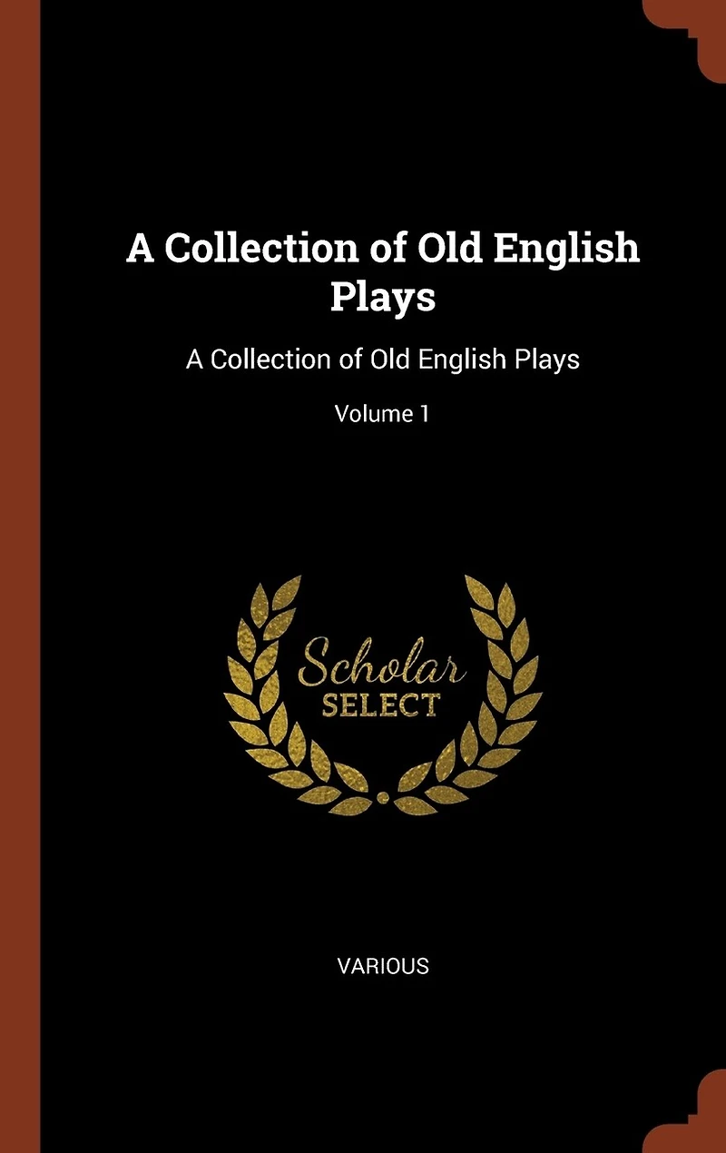 A Collection of Old English Plays: Plays; Volume 1