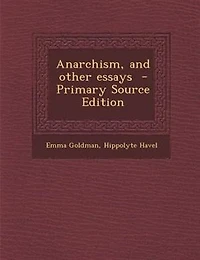 Anarchism, and Other Essays