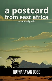 A postcard from East Africa: A survival guide