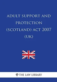 Adult Support and Protection (Scotland) Act 2007 (UK)