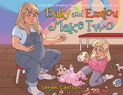 Baby and Emilou Make Two: A Book About Accepting Change and the Infinite Power of Love
