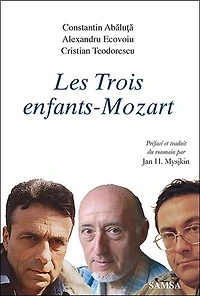 Les trois enfants-Mozart: trois prosateurs roumains
