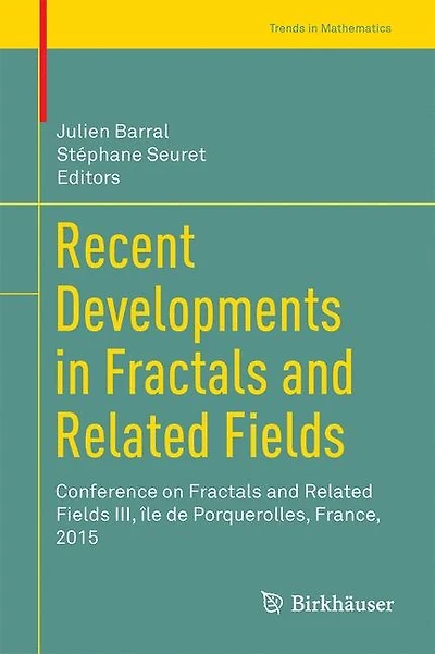 Recent Developments Fractals And Related Fields: Conference On Fields Iii, Ile De Porquerolles, France, 2015