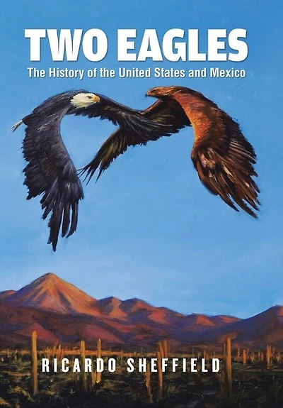 Two Eagles: The History of the United States and Mexico