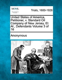 United States Of America, Petitioner, V. Standard Oil Company Of New Jersey, Et Al., Defendants Volume 3 Of 16